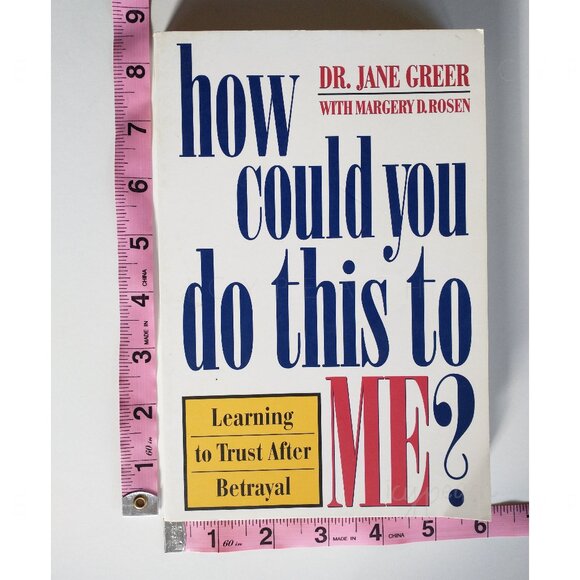 How Could You Do This to Me? Dr. Jane Greer Learning to Trust After Betrayal - Picture 7 of 8